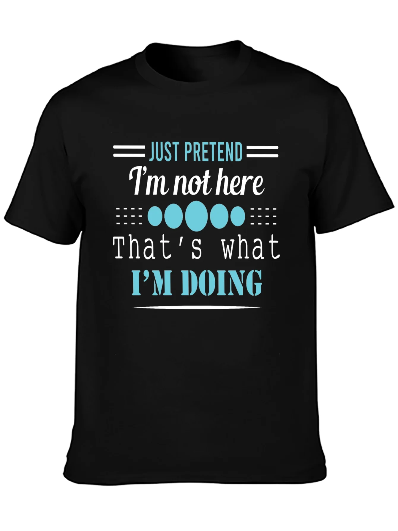 Funny Graphic Tee - Just Pretend Im Not Here T-Shirt
