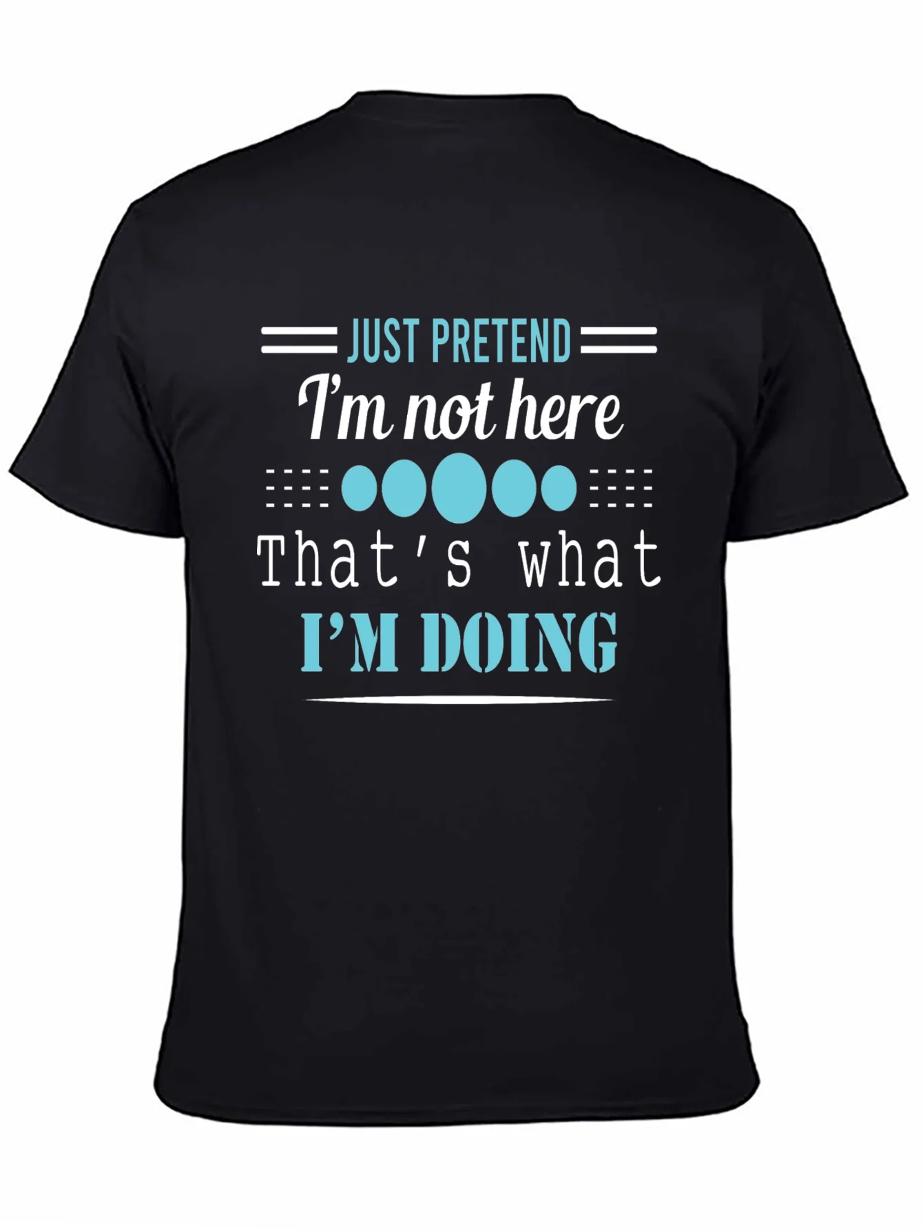 Funny Graphic Tee - Just Pretend Im Not Here T-Shirt