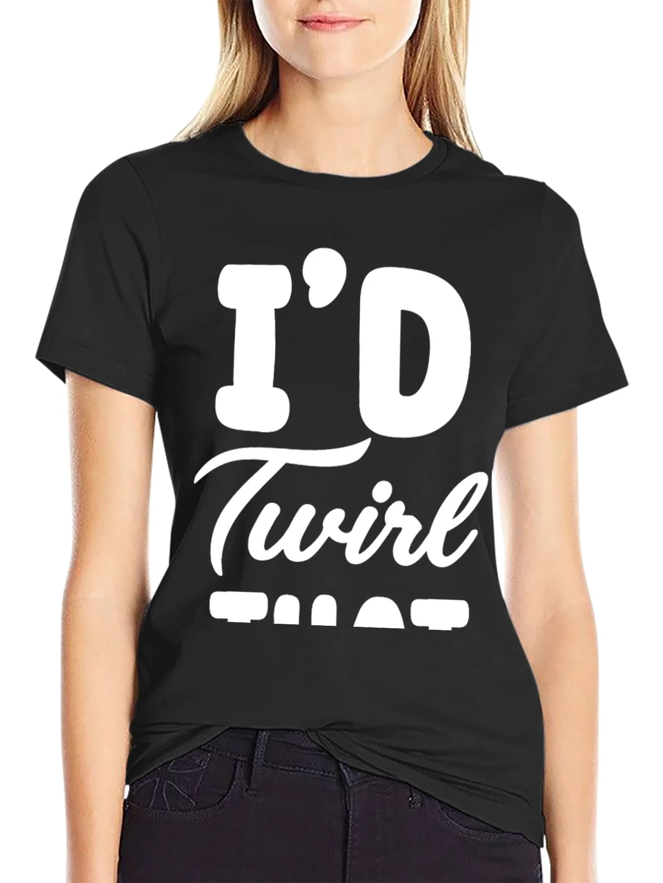 Id Twirl That T-Shirt - Funny Sarcastic Tee